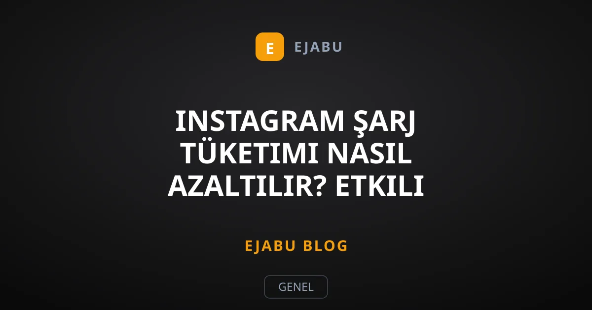 Instagram Şarj Tüketimi Nasıl Azaltılır? Etkili Yöntemler