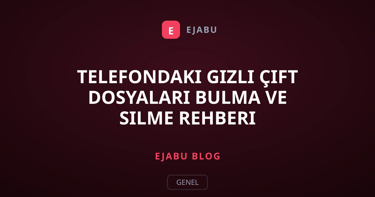 Telefondaki Gizli Çift Dosyaları Bulma ve Silme Rehberi